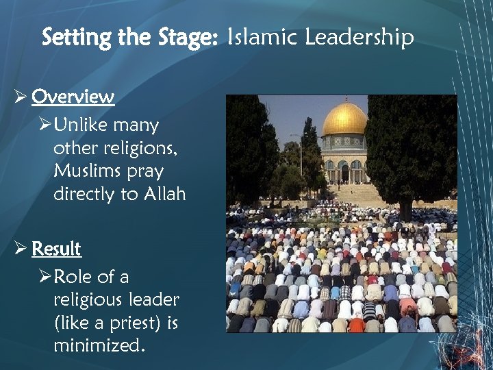 Setting the Stage: Islamic Leadership Ø Overview ØUnlike many other religions, Muslims pray directly
