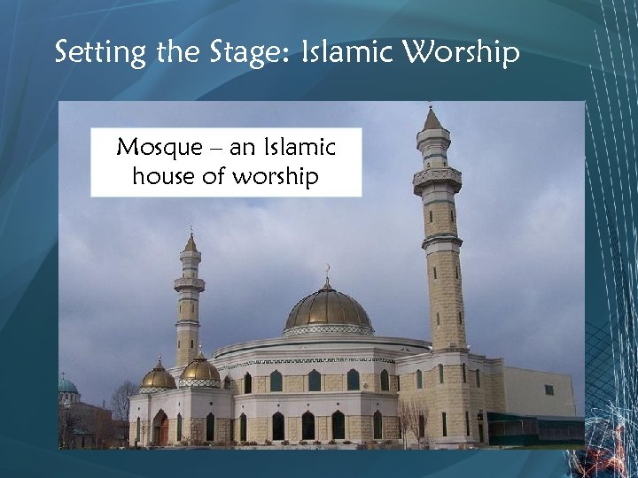 Setting the Stage: Islamic Worship Mosque – an Islamic house of worship 