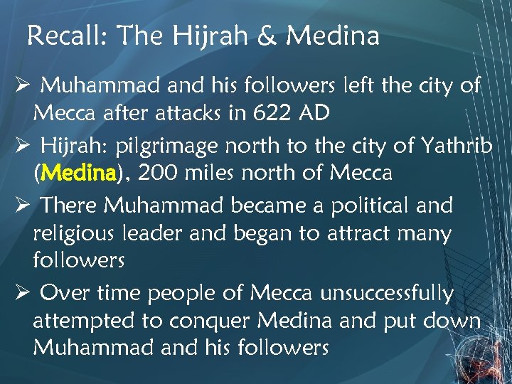 Recall: The Hijrah & Medina Ø Muhammad and his followers left the city of