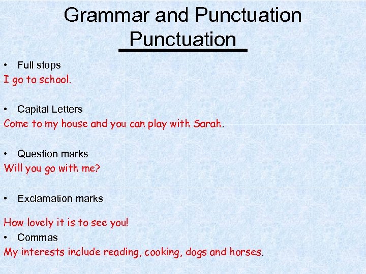 Grammar and Punctuation • Full stops I go to school. • Capital Letters Come