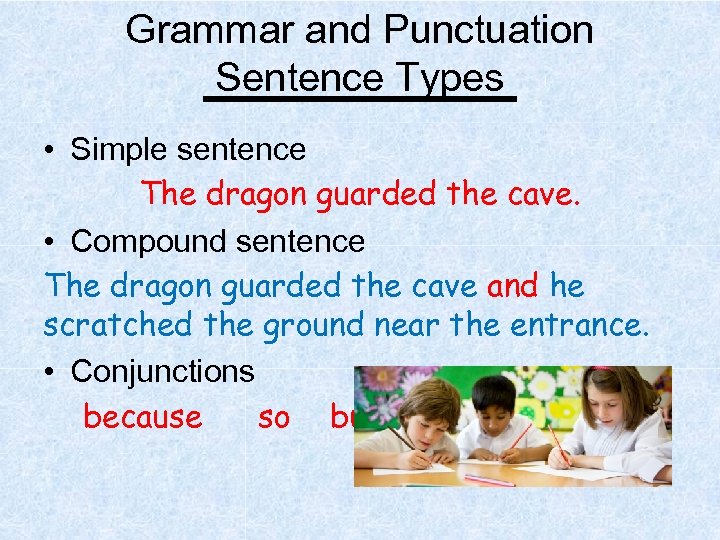 Grammar and Punctuation Sentence Types • Simple sentence The dragon guarded the cave. •
