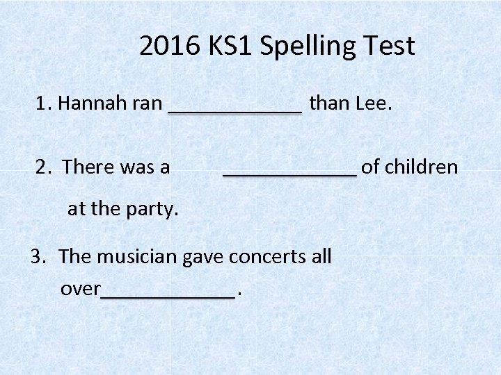 2016 KS 1 Spelling Test 1. Hannah ran than Lee. 2. There was a