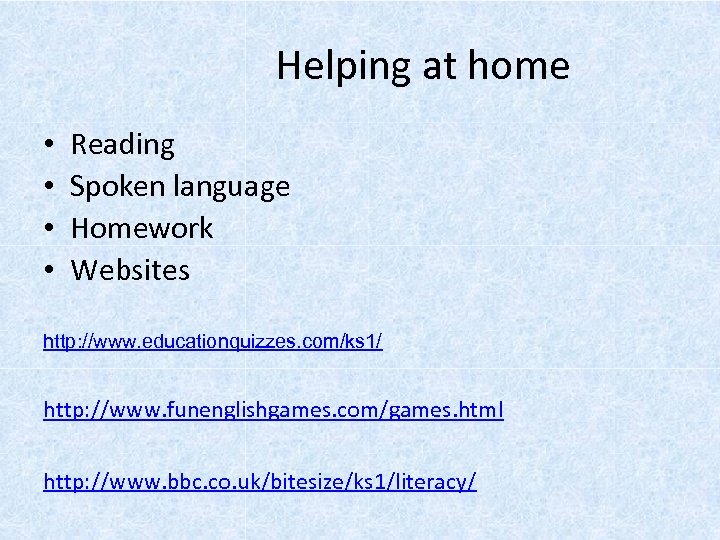 Helping at home • • Reading Spoken language Homework Websites http: //www. educationquizzes. com/ks