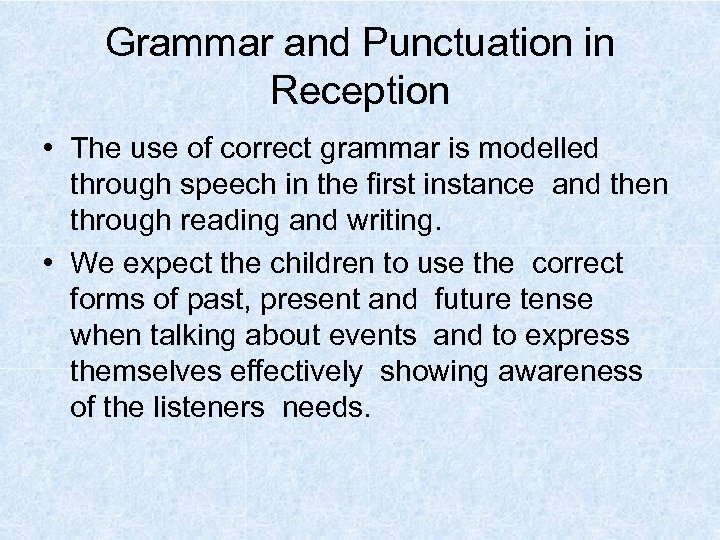 Grammar and Punctuation in Reception • The use of correct grammar is modelled through