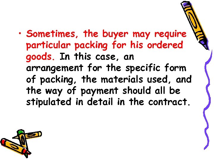  • Sometimes, the buyer may require particular packing for his ordered goods. In