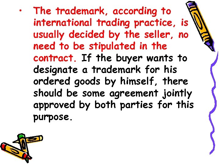  • The trademark, according to international trading practice, is usually decided by the