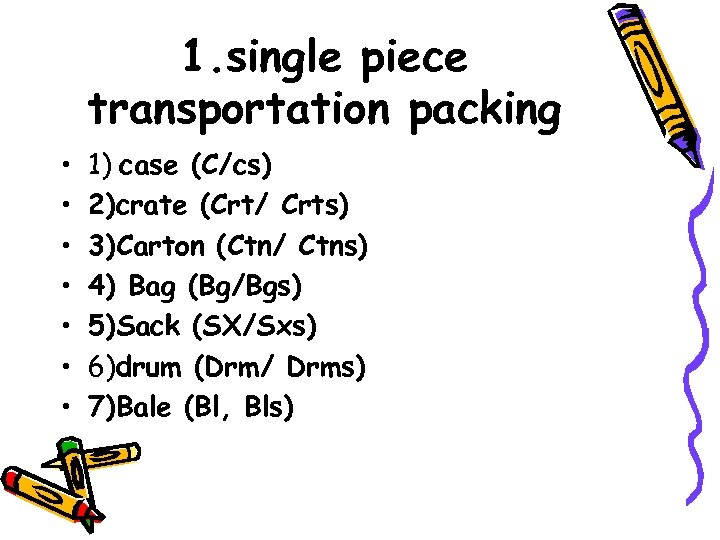 1. single piece transportation packing • • 1) case (C/cs) 2)crate (Crt/ Crts) 3)Carton