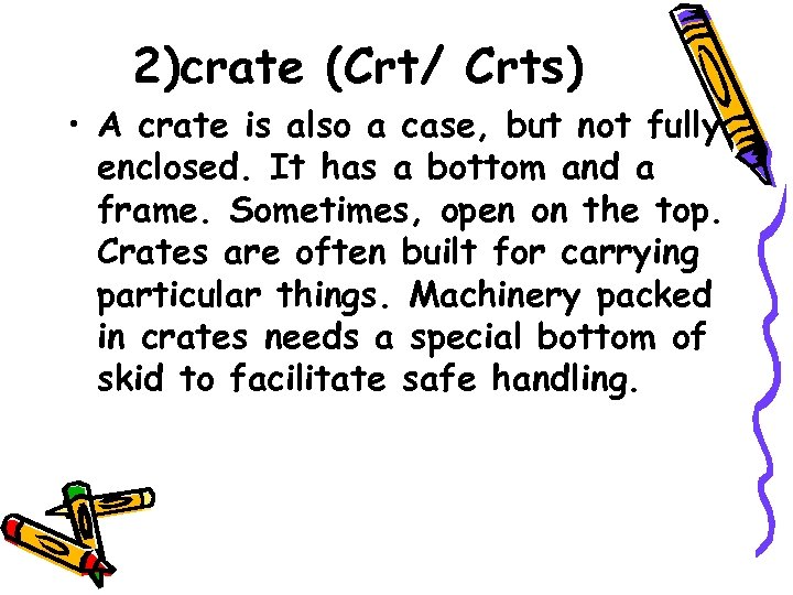 2)crate (Crt/ Crts) • A crate is also a case, but not fully enclosed.