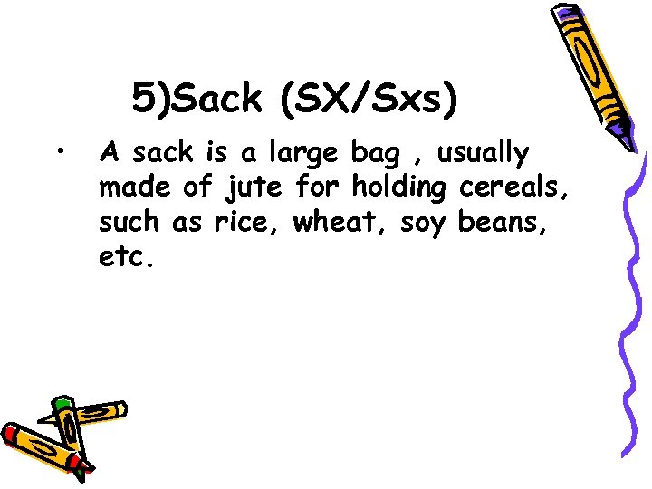 5)Sack (SX/Sxs) • A sack is a large bag , usually made of jute