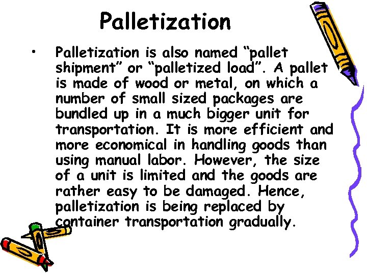 Palletization • Palletization is also named “pallet shipment” or “palletized load”. A pallet is
