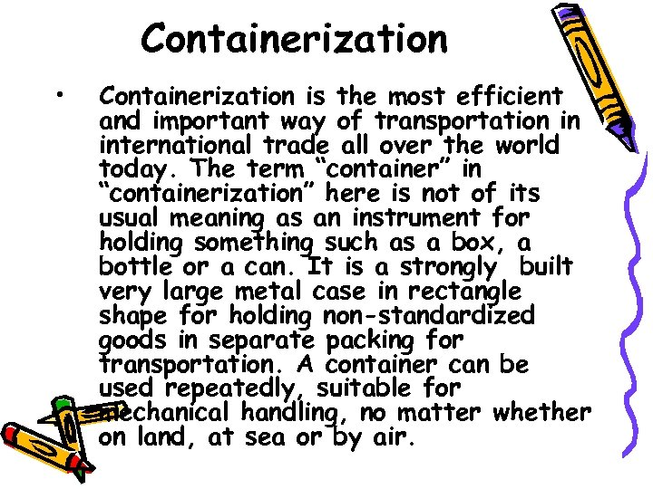Containerization • Containerization is the most efficient and important way of transportation in international