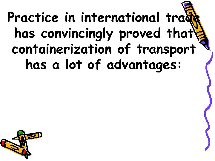 Practice in international trade has convincingly proved that containerization of transport has a lot