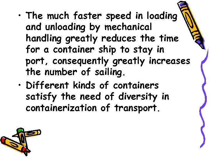  • The much faster speed in loading and unloading by mechanical handling greatly