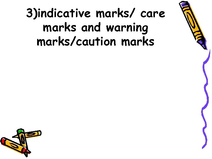 3)indicative marks/ care marks and warning marks/caution marks 