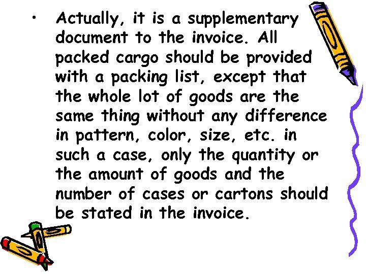  • Actually, it is a supplementary document to the invoice. All packed cargo