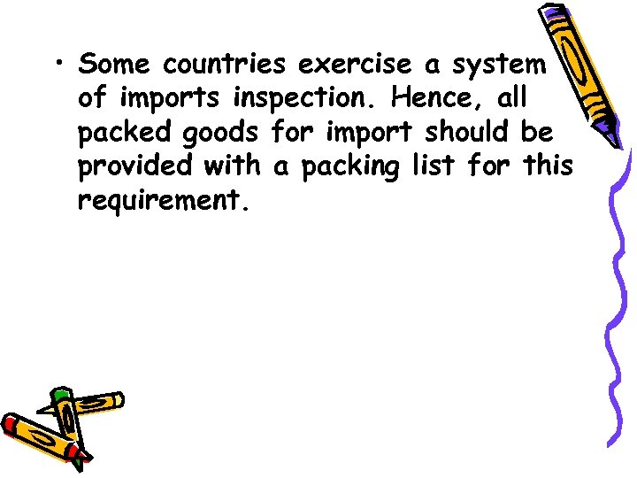  • Some countries exercise a system of imports inspection. Hence, all packed goods