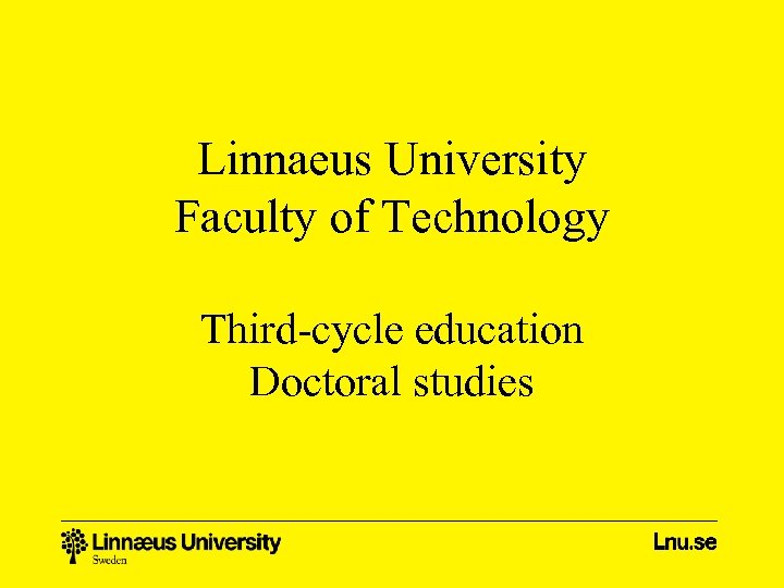 Linnaeus University Faculty of Technology Third-cycle education Doctoral studies 