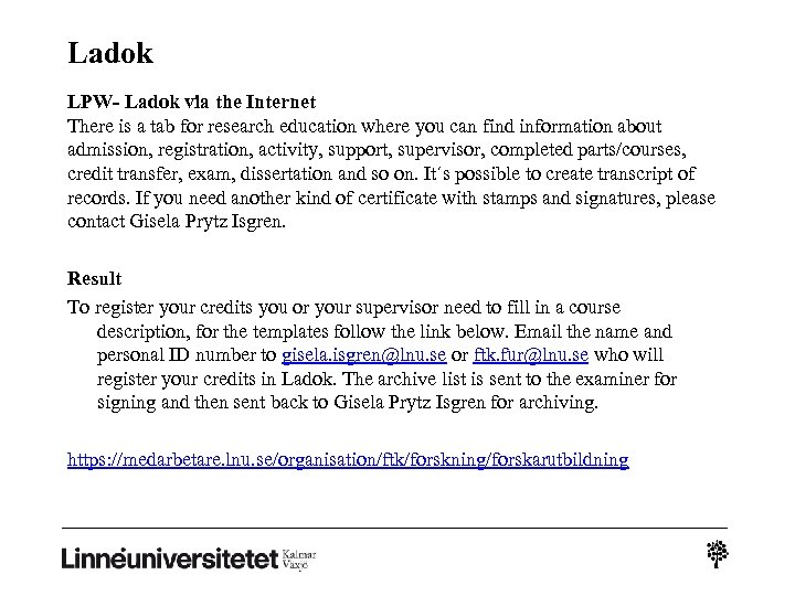 Ladok LPW- Ladok via the Internet There is a tab for research education where