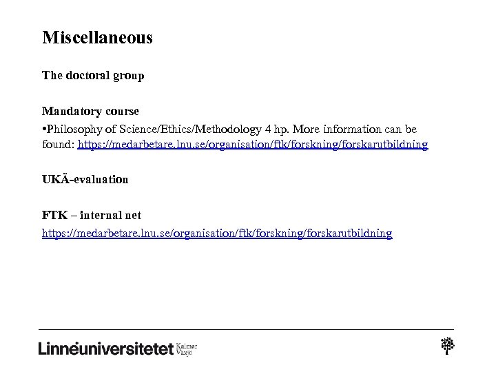 Miscellaneous The doctoral group Mandatory course • Philosophy of Science/Ethics/Methodology 4 hp. More information