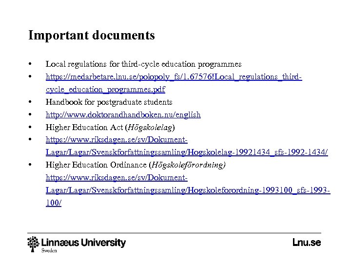 Important documents • • Local regulations for third-cycle education programmes https: //medarbetare. lnu. se/polopoly_fs/1.