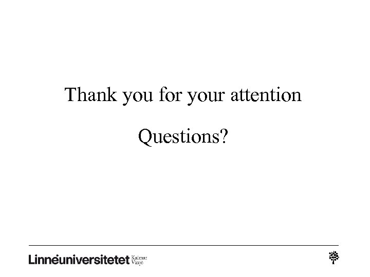 Thank you for your attention Questions? 