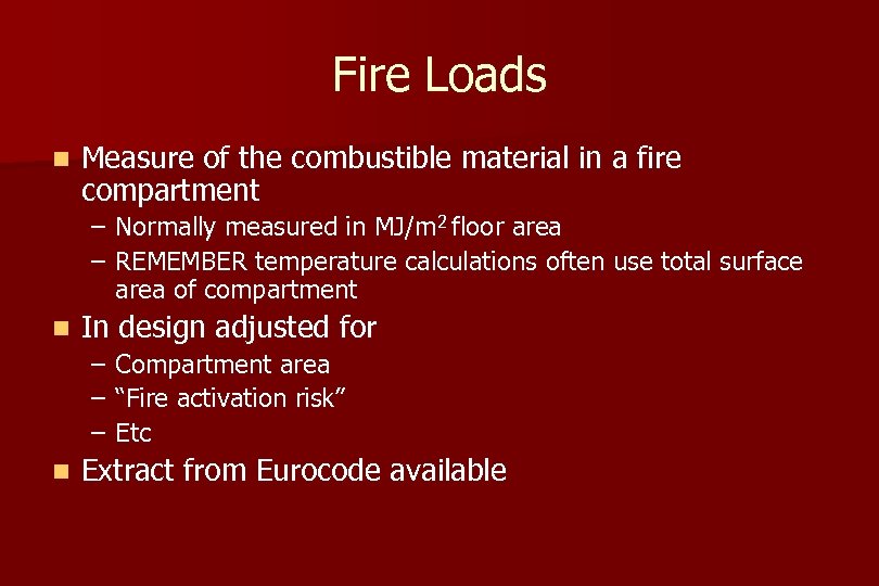 Fire Loads n Measure of the combustible material in a fire compartment – Normally