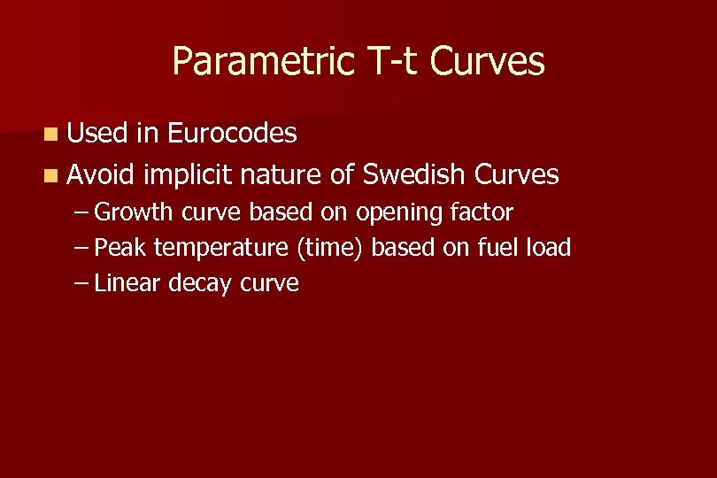 Parametric T-t Curves n Used in Eurocodes n Avoid implicit nature of Swedish Curves