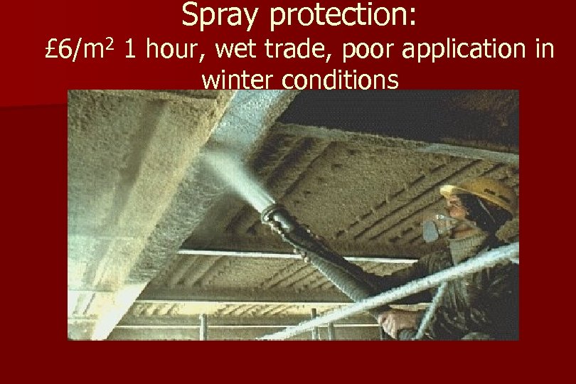 Spray protection: £ 6/m 2 1 hour, wet trade, poor application in winter conditions