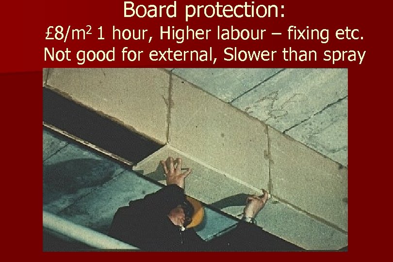 Board protection: £ 8/m 2 1 hour, Higher labour – fixing etc. Not good