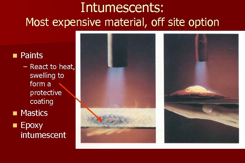 Intumescents: Most expensive material, off site option n Paints – React to heat, swelling