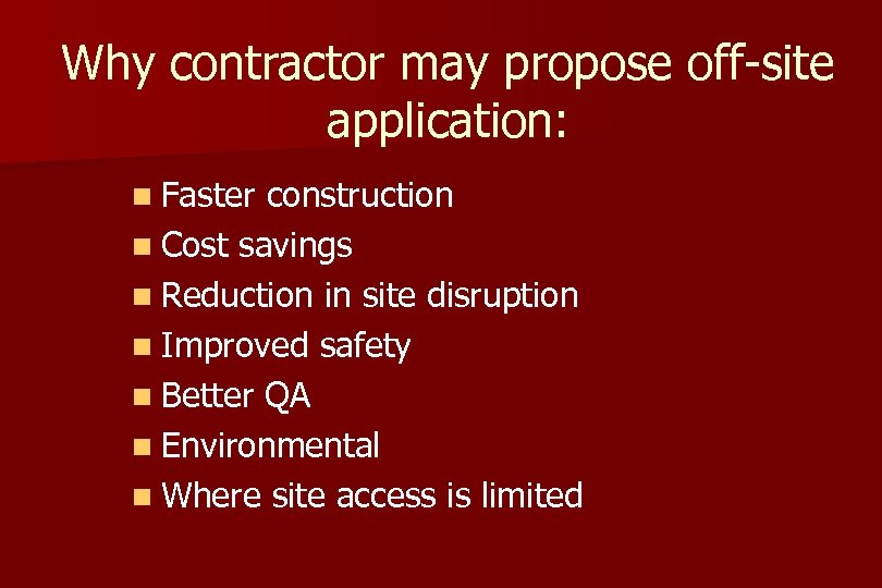 Why contractor may propose off-site application: n Faster construction n Cost savings n Reduction