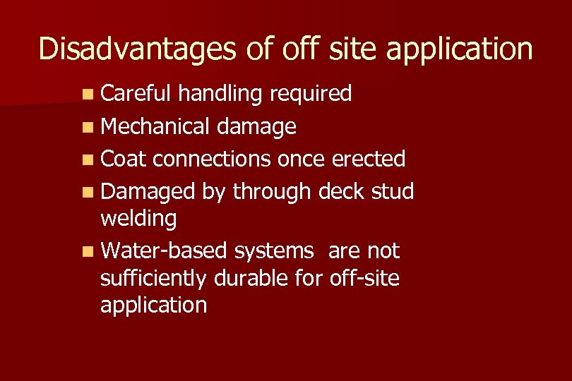 Disadvantages of off site application n Careful handling required n Mechanical damage n Coat