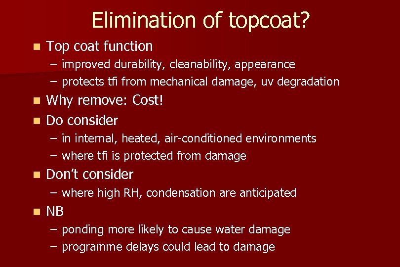 Elimination of topcoat? n Top coat function – improved durability, cleanability, appearance – protects