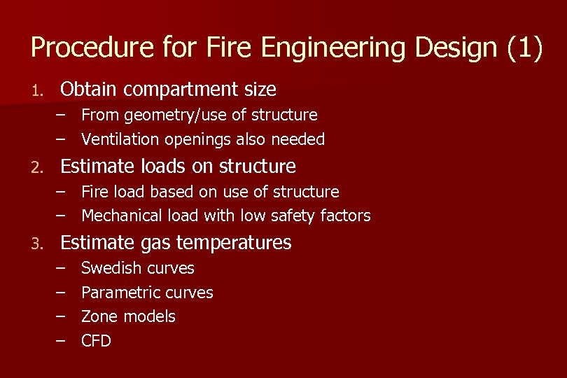 Procedure for Fire Engineering Design (1) 1. Obtain compartment size – From geometry/use of