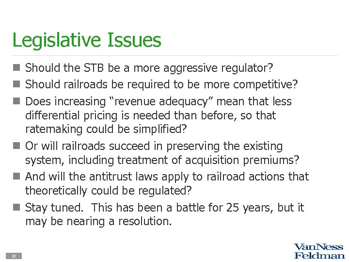Legislative Issues n Should the STB be a more aggressive regulator? n Should railroads