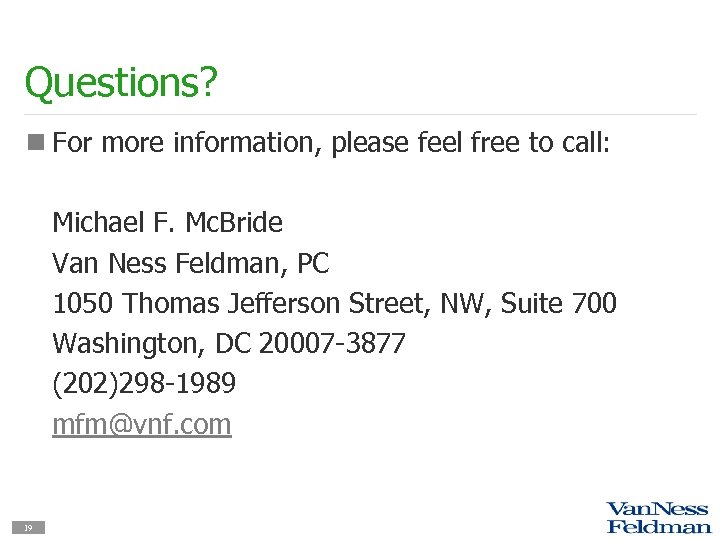 Questions? n For more information, please feel free to call: Michael F. Mc. Bride