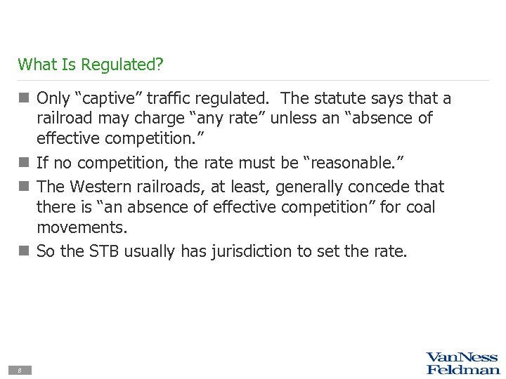 What Is Regulated? n Only “captive” traffic regulated. The statute says that a railroad