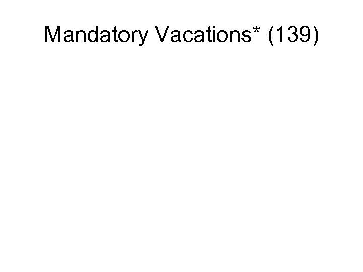 Mandatory Vacations* (139) 