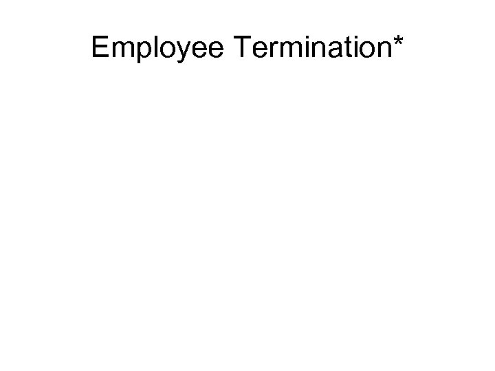 Employee Termination* 