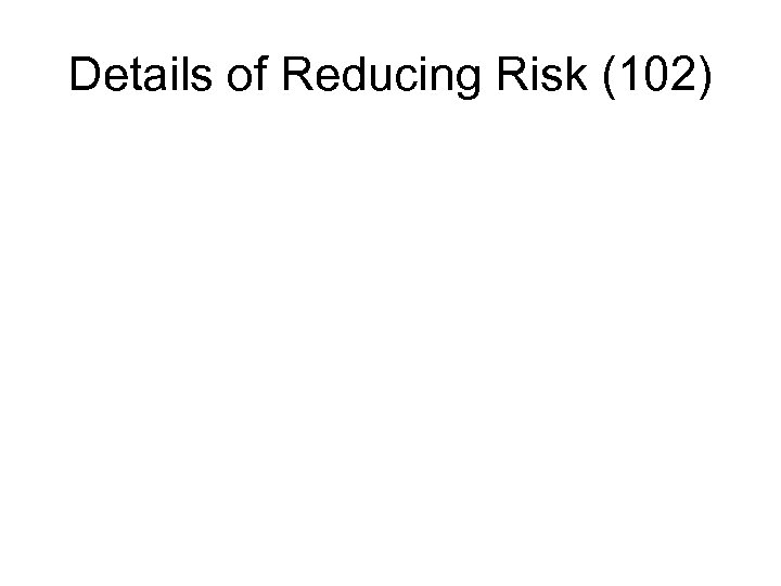 Details of Reducing Risk (102) 