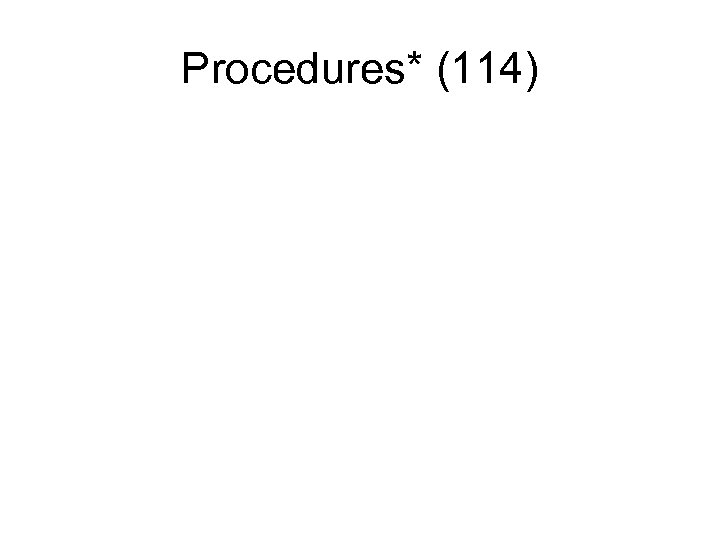 Procedures* (114) 