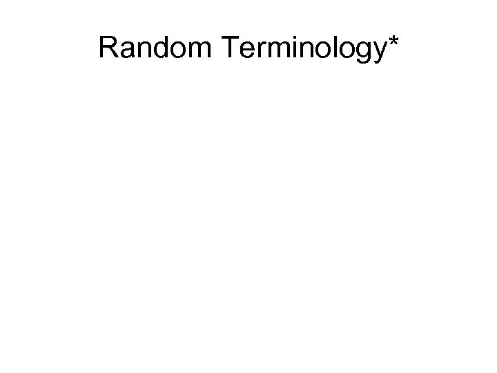 Random Terminology* 