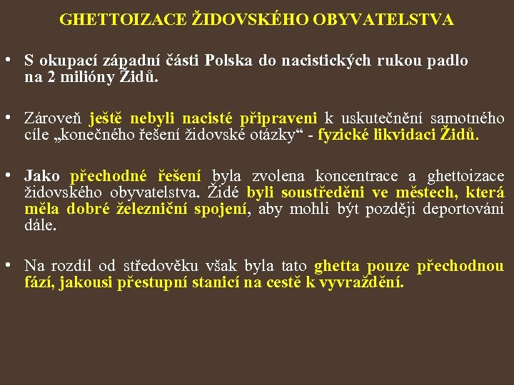 GHETTOIZACE ŽIDOVSKÉHO OBYVATELSTVA • S okupací západní části Polska do nacistických rukou padlo na