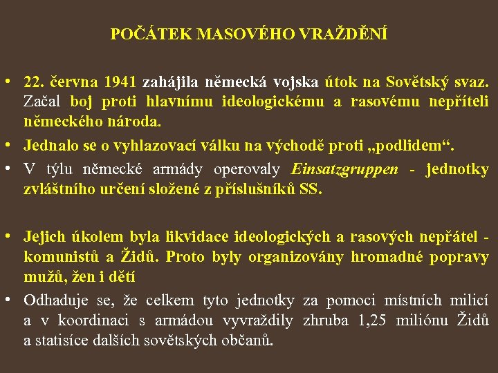 POČÁTEK MASOVÉHO VRAŽDĚNÍ • 22. června 1941 zahájila německá vojska útok na Sovětský svaz.