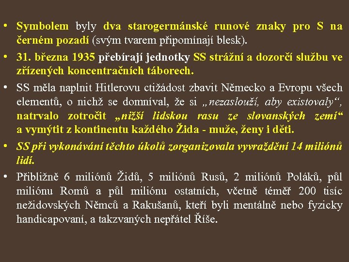  • Symbolem byly dva starogermánské runové znaky pro S na černém pozadí (svým