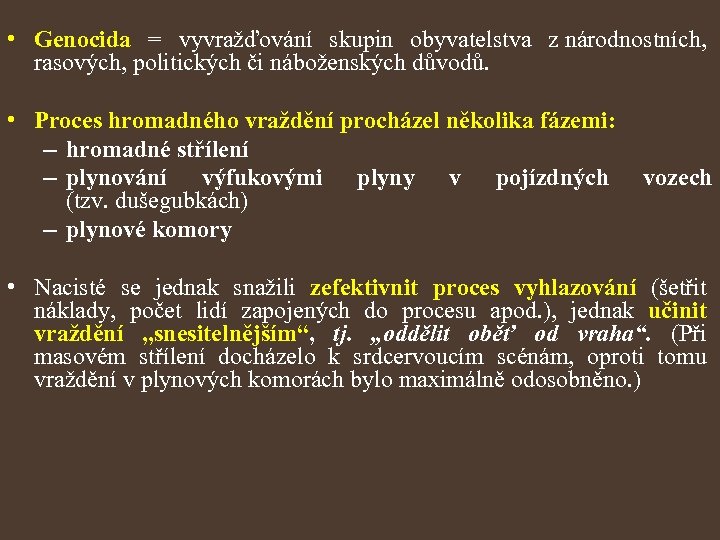  • Genocida = vyvražďování skupin obyvatelstva z národnostních, rasových, politických či náboženských důvodů.