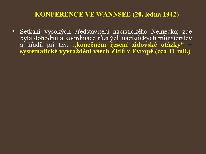 KONFERENCE VE WANNSEE (20. ledna 1942) • Setkání vysokých představitelů nacistického Německa; zde byla