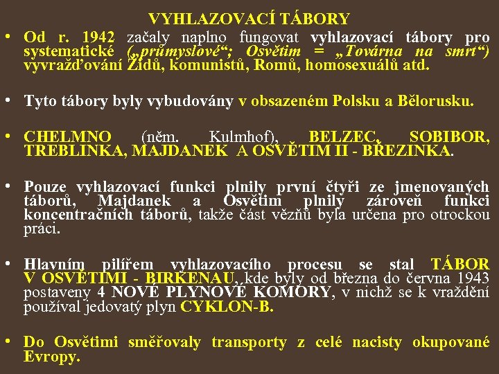 VYHLAZOVACÍ TÁBORY • Od r. 1942 začaly naplno fungovat vyhlazovací tábory pro systematické („průmyslové“;