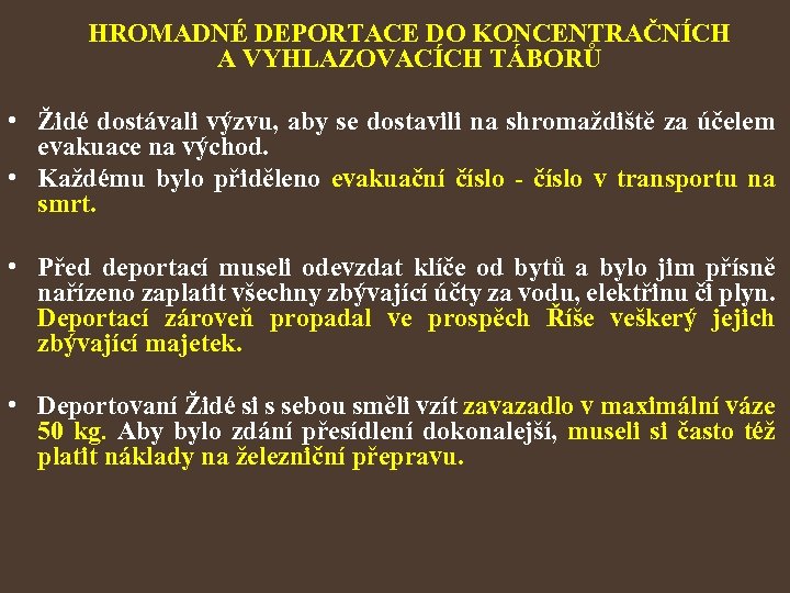 HROMADNÉ DEPORTACE DO KONCENTRAČNÍCH A VYHLAZOVACÍCH TÁBORŮ • Židé dostávali výzvu, aby se dostavili