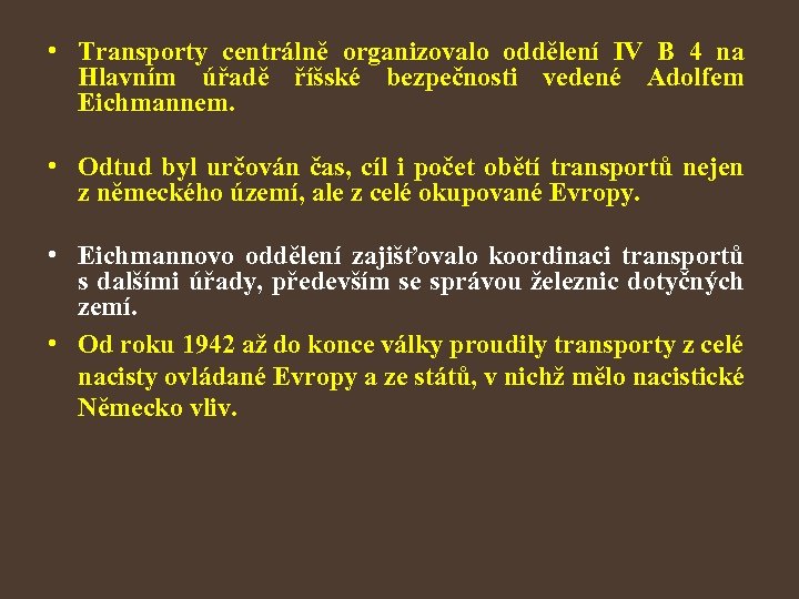  • Transporty centrálně organizovalo oddělení IV B 4 na Hlavním úřadě říšské bezpečnosti